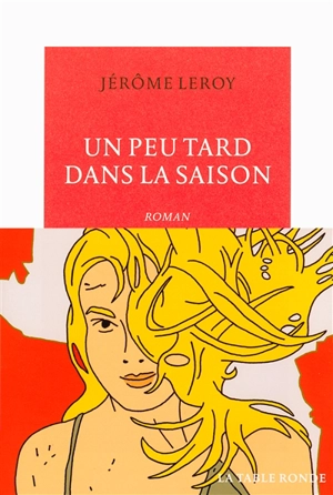 Un peu tard dans la saison - Jérôme Leroy