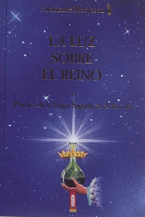 La luz sobre el reino. Vol. 1. Pratica de la magia sagrada en el dia a dia - Alexandre Moryason