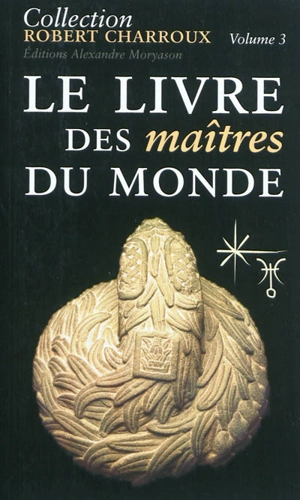 Collection Robert Charroux. Vol. 3. Le livre des maîtres du monde - Robert Charroux