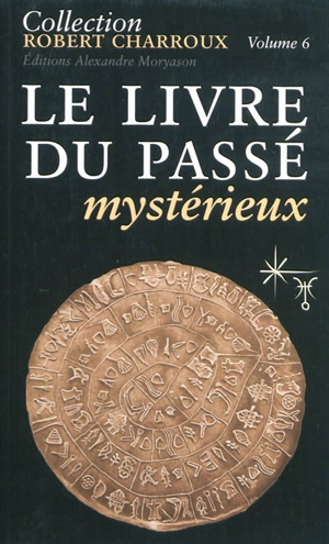 Collection Robert Charroux. Vol. 6. Le livre du passé mystérieux - Robert Charroux