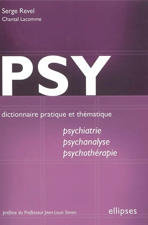 Psy : dictionnaire pratique et thématique de psychiatrie, psychanalyse et psychothérapie - Serge Revel