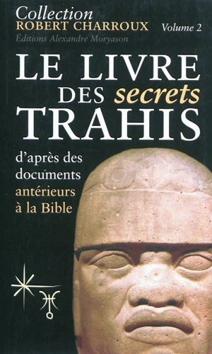 Collection Robert Charroux. Vol. 2. Le livre des secrets trahis : d'après des documents antérieurs à la Bible - Robert Charroux