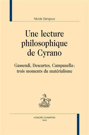 Une lecture philosophique de Cyrano : Gassendi, Descartes, Campanella : trois moments du matérialisme - Nicole Gengoux