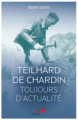 Teilhard de Chardin : toujours d'actualité : numérique, transhumanisme, écologie, non-discrimination... - Bruno Dufaÿ