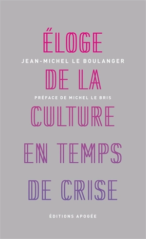 Eloge de la culture en temps de crise - Jean-Michel Le Boulanger