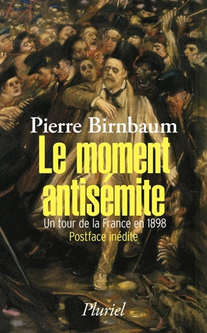 Le moment antisémite : un tour de la France en 1898 - Pierre Birnbaum