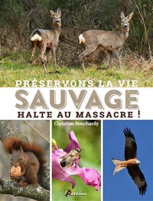 Préservons la vie sauvage : halte au massacre ! - Christian Bouchardy