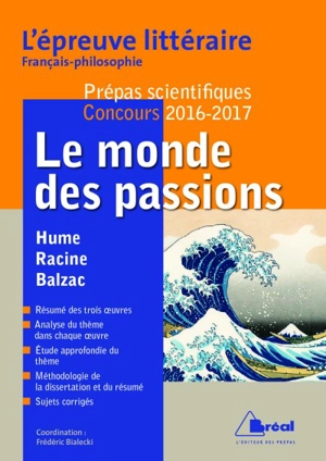 Le monde des passions : Hume, Disseration sur les passions, Racine, Andromaque, Balzac, La cousine Bette : l'épreuve littéraire français-philosophie, prépas scientifiques, concours 2016-2017 - Paule Andrau