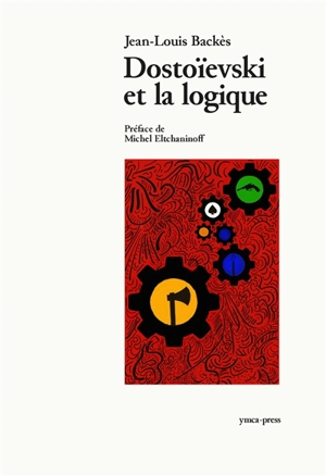 Dostoïevski et la logique - Jean-Louis Backès