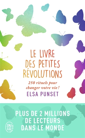 Le livre des petites révolutions : 250 rituels pour changer votre vie ! - Elsa Punset