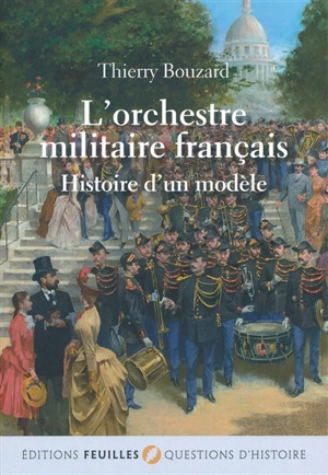 L'orchestre militaire français : histoire d'un modèle - Thierry Bouzard