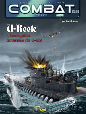 Combat : air, terre, mer. U-Boote. Vol. 6. L'incroyable odyssée du U-123 - Luc Braeuer