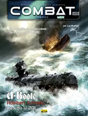 Combat : air, terre, mer. U-Boote. Vol. 3. Adalbert Schnee, l'as du U-201 : les patrouilles de l'as Adi Schnee sur le U-201 en 1941-1942 - Luc Braeuer