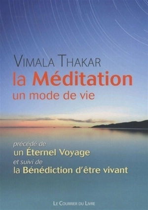 La méditation, un mode de vie. Un éternel voyage. La bénédiction d'être vivant - Vimala Thakar