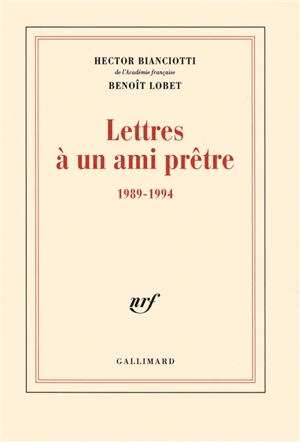 Lettres à un ami prêtre : 1989-1994 - Hector Bianciotti