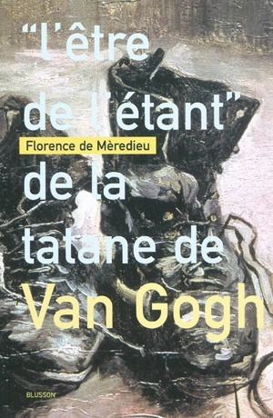 L'être de l'étant de la tatane de Van Gogh - Florence de Mèredieu