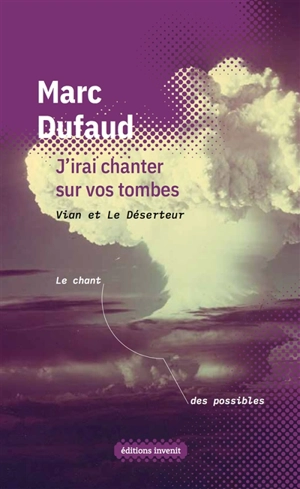 J'irai chanter sur vos tombes : Vian et Le déserteur - Marc Dufaud