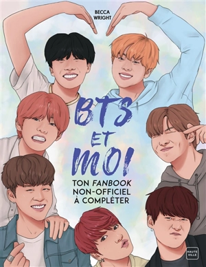 BTS et moi : ton fanbook non-officiel à compléter - Becca Wright