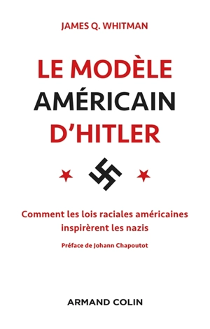 Le modèle américain d'Hitler : les Etats-Unis et l'élaboration des lois raciales nazies - James Q. Whitman
