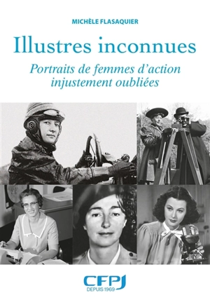 Illustres inconnues : portraits de femmes d'action injustement oubliées - Michèle Flasaquier