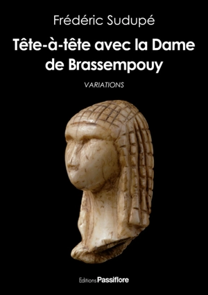 Tête-à-tête avec la Dame de Brassempouy : variations - Frédéric Sudupé