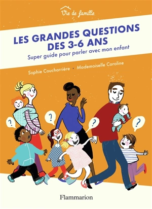 Les grandes questions des 3-6 ans : super guide pour parler avec mon enfant - Sophie Coucharrière