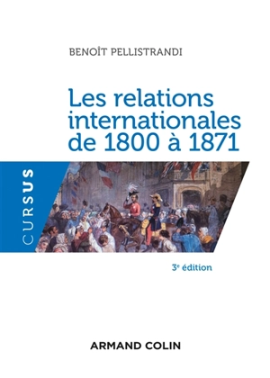 Les relations internationales de 1800 à 1871 - Benoît Pellistrandi