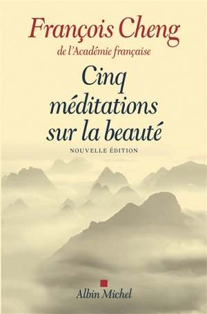 Cinq méditations sur la beauté - François Cheng
