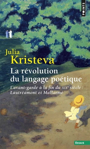 La révolution du langage poétique : l'avant-garde à la fin du XIXe siècle : Lautréamont et Mallarmé - Julia Kristeva