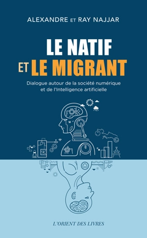 Le natif et le migrant : dialogue autour de la société numérique et de l'intelligence artificielle - Alexandre Najjar