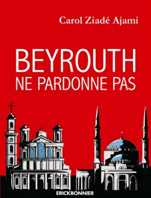 Beyrouth ne pardonne pas - Carol Ajami