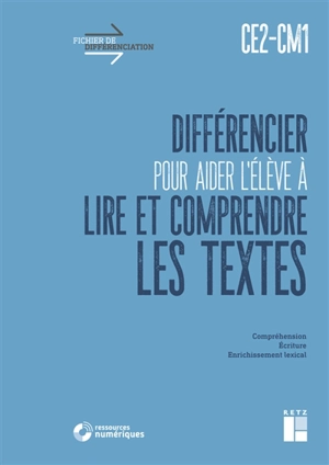 Différencier pour aider l'élève à lire et comprendre les textes, CE2, CM1 : compréhension, écriture, enrichissement lexical - Alex Cabrol