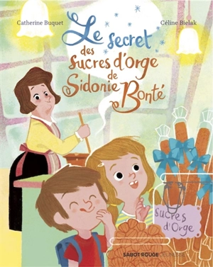 Le secret des sucres d'orge de Sidonie Bonté - Catherine Buquet