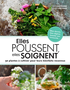 Elles poussent, elles soignent : 50 plantes à cultiver pour leurs bienfaits reconnus - Eve Gaignard