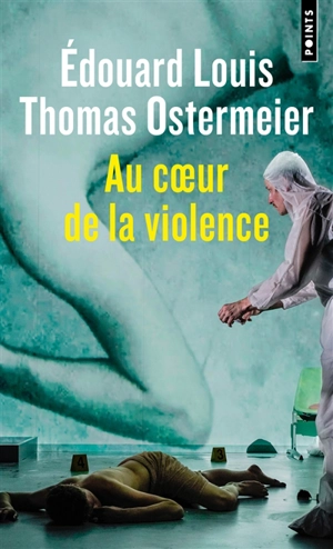 Au coeur de la violence : théâtre - Edouard Louis
