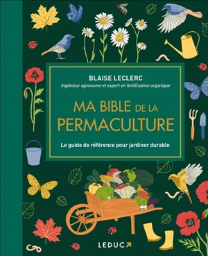 Ma bible de la permaculture : le guide de référence pour jardiner durable - Blaise Leclerc