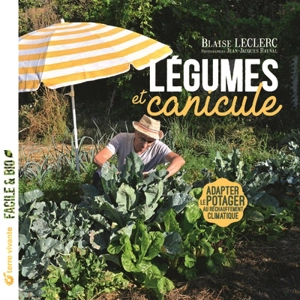 Légumes et canicule : adapter le potager au réchauffement climatique - Blaise Leclerc