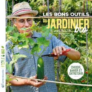 Les bons outils du jardinier bio : choisir, manier et entretenir - Blaise Leclerc