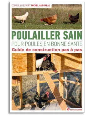 Poulailler sain pour poules en bonne santé : guide de construction pas à pas - Michel Audureau