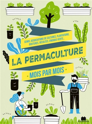 La permaculture au fil des saisons : associations de cultures, paillage, sol vivant, conserves, biodiversité, zéro déchet... - Guylaine Goulfier