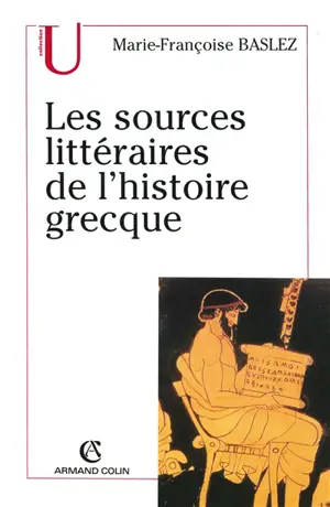 Les sources littéraires de l'histoire grecque - Marie-Françoise Baslez