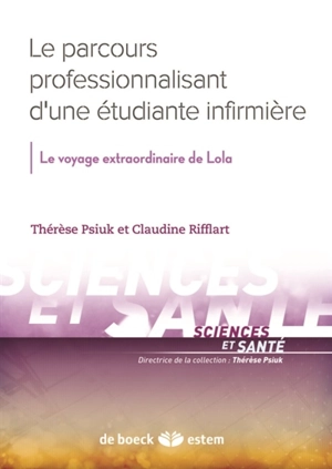 Le parcours professionnalisant d'une étudiante infirmière : le voyage extraordinaire de Lola - Thérèse Psiuk