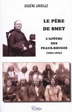 Le père de Smet : l'apôtre des Peaux-Rouges (1801-1873) : version intégrale - Eugène Laveille