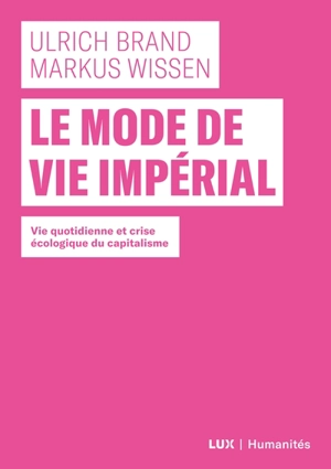 Le mode de vie impérial : vie quotidienne et crise écologique du capitalisme - Ulrich Brand