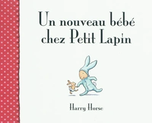 Un nouveau bébé chez Petit Lapin - Harry Horse