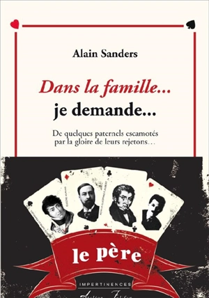 Dans la famille... je demande le père... : de quelques paternels escamotés par la gloire de leurs rejetons... - Alain Sanders