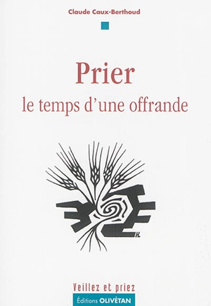 Prier : le temps d'une offrande - Claude Caux-Berthoud