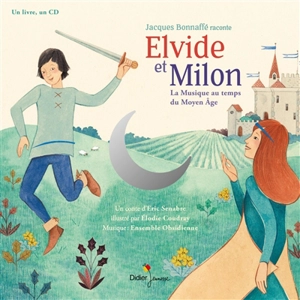Elvide et Milon : la musique au temps du Moyen Age - Eric Senabre
