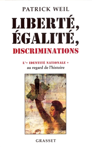 Liberté, égalité, discriminations : l'identité nationale au regard de l'histoire - Patrick Weil