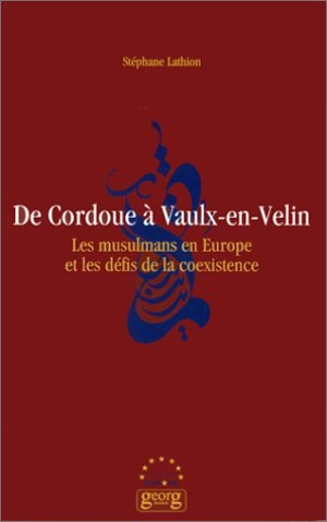 De Cordoue à Vaulx-en-Velin : les musulmans en Europe et les défis de la coexistence - Stéphane Lathion